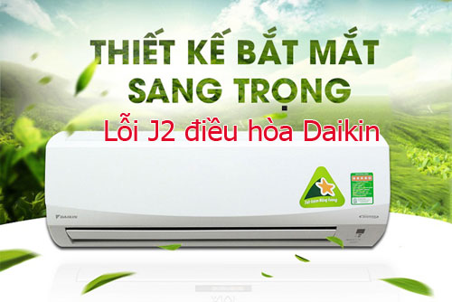 Cách khắc phục lỗi j2 điều hòa Daikin